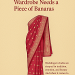 Why Every Wedding Wardrobe Needs a Piece of Banaras